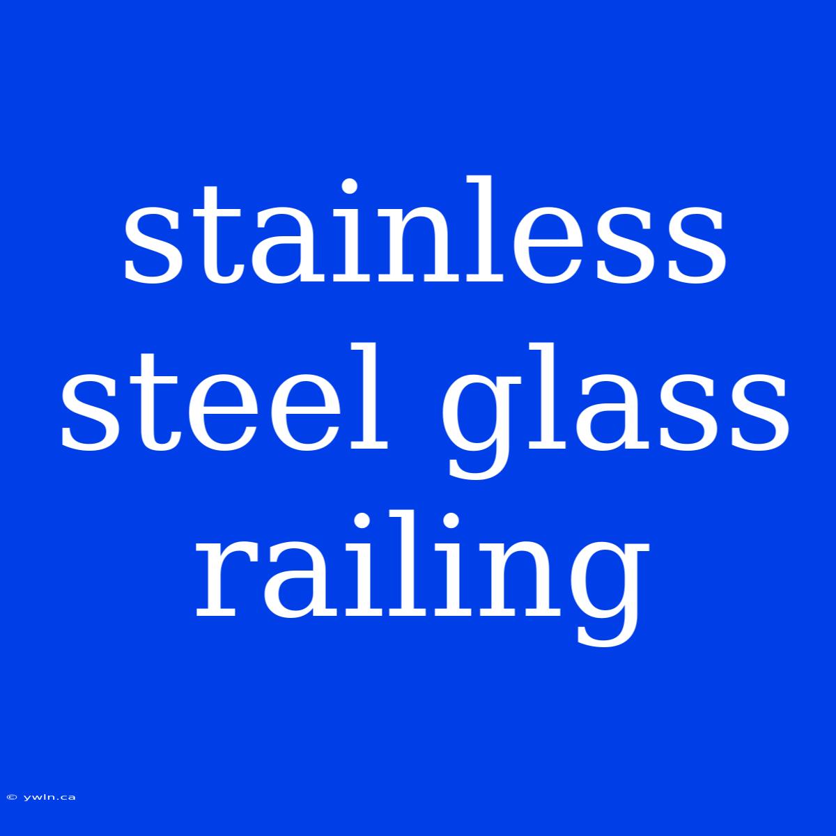 Stainless Steel Glass Railing