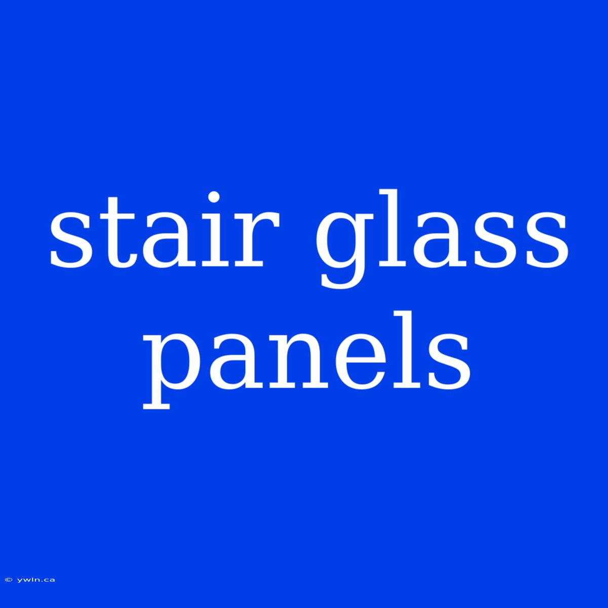 Stair Glass Panels