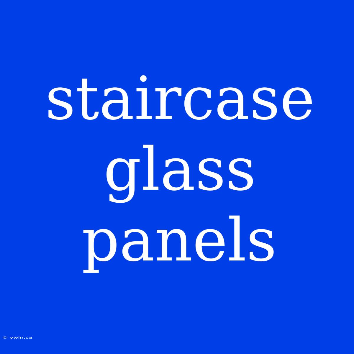 Staircase Glass Panels