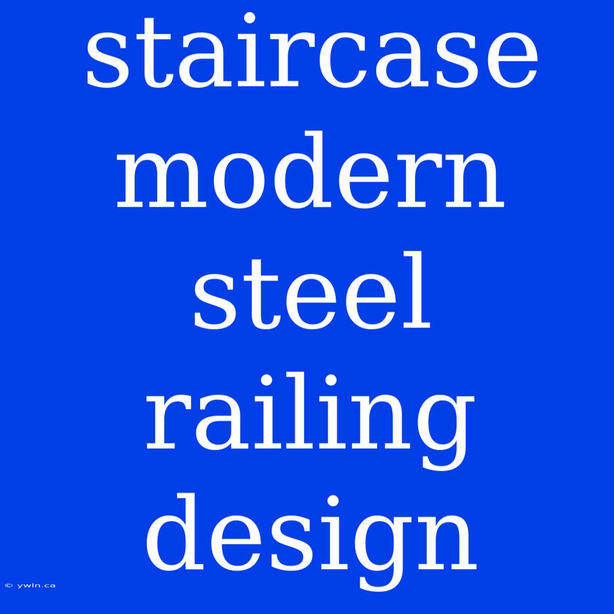 Staircase Modern Steel Railing Design