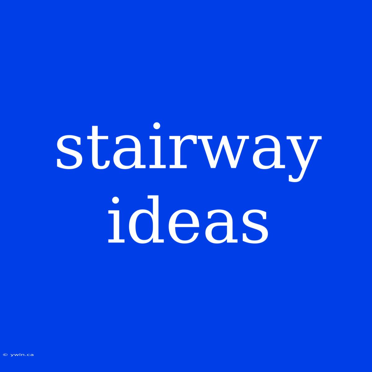 Stairway Ideas