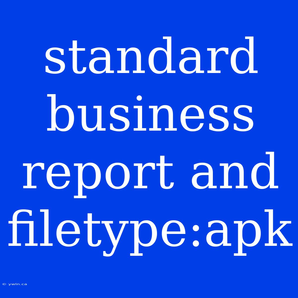 Standard Business Report And Filetype:apk