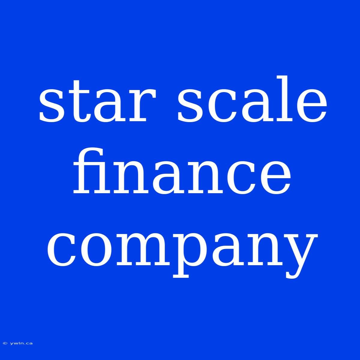 Star Scale Finance Company