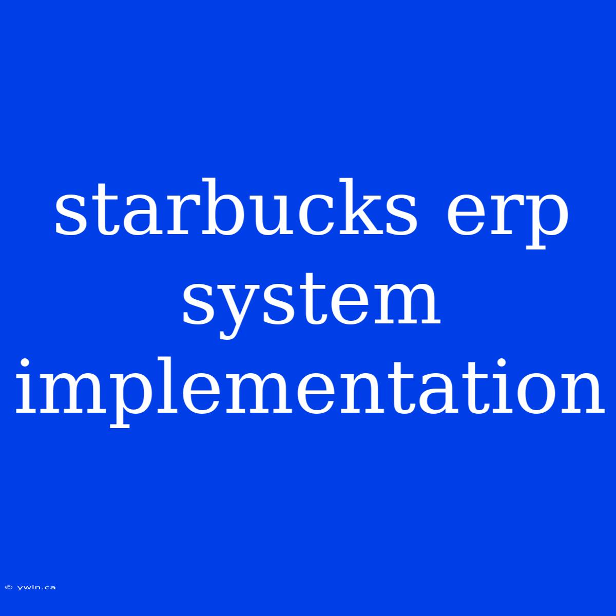 Starbucks Erp System Implementation