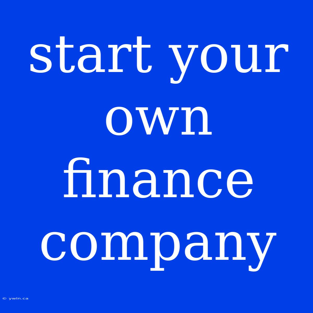 Start Your Own Finance Company