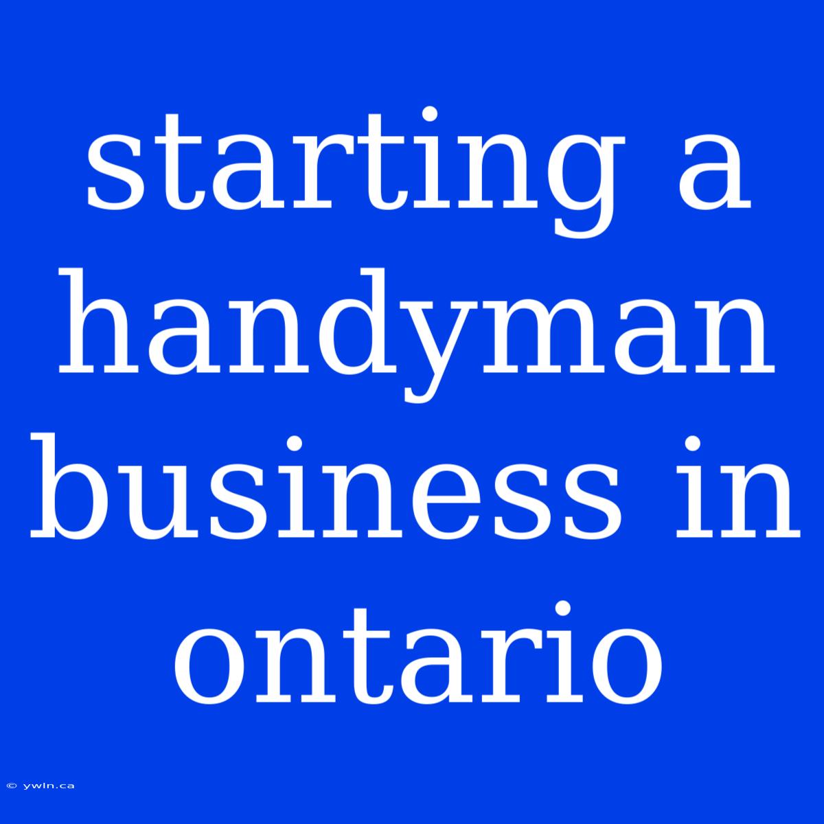 Starting A Handyman Business In Ontario