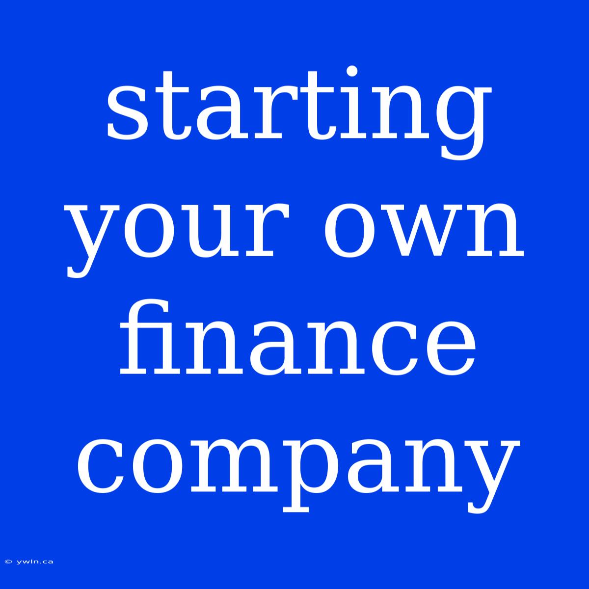 Starting Your Own Finance Company