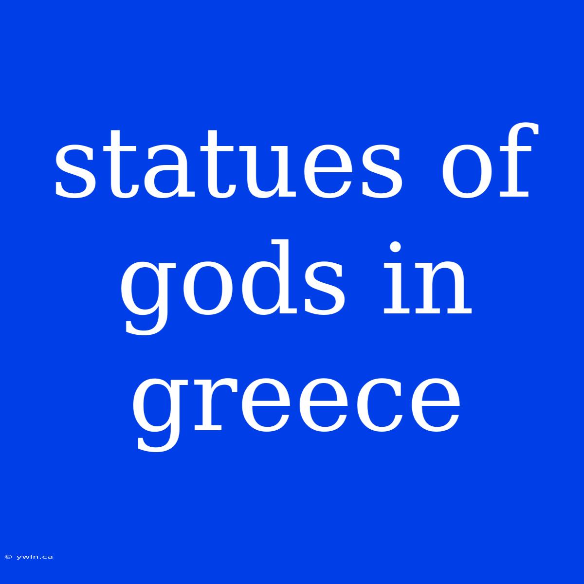 Statues Of Gods In Greece