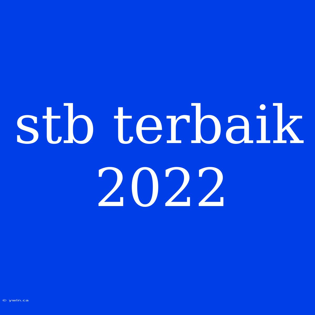 Stb Terbaik 2022