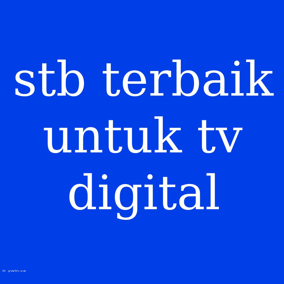 Stb Terbaik Untuk Tv Digital