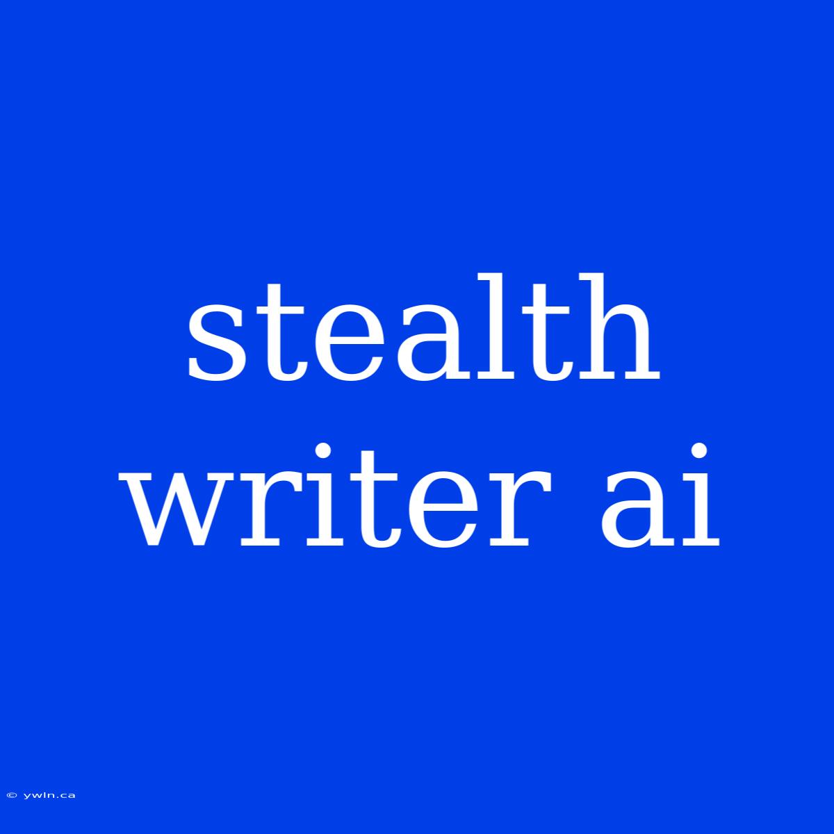 Stealth Writer Ai