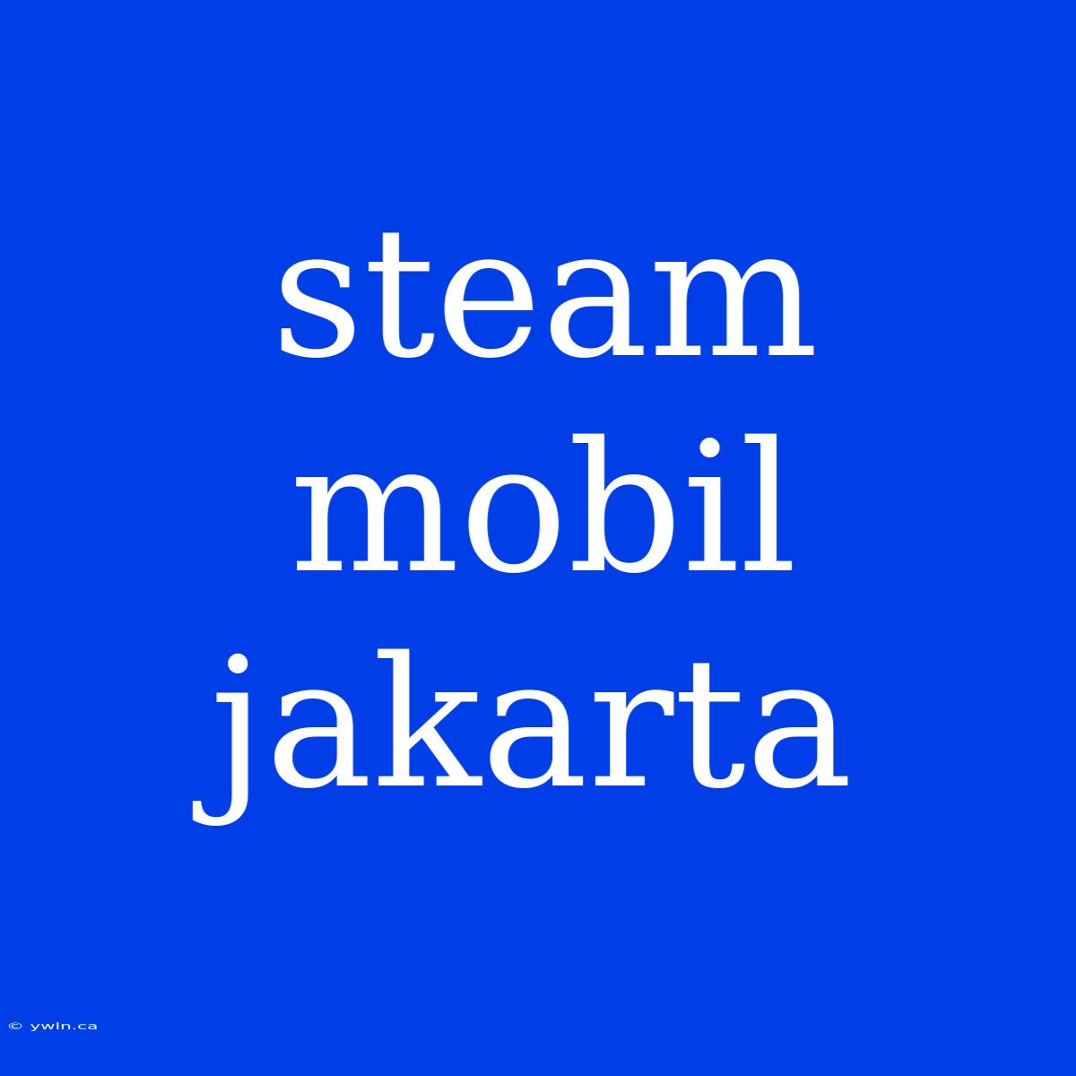 Steam Mobil Jakarta