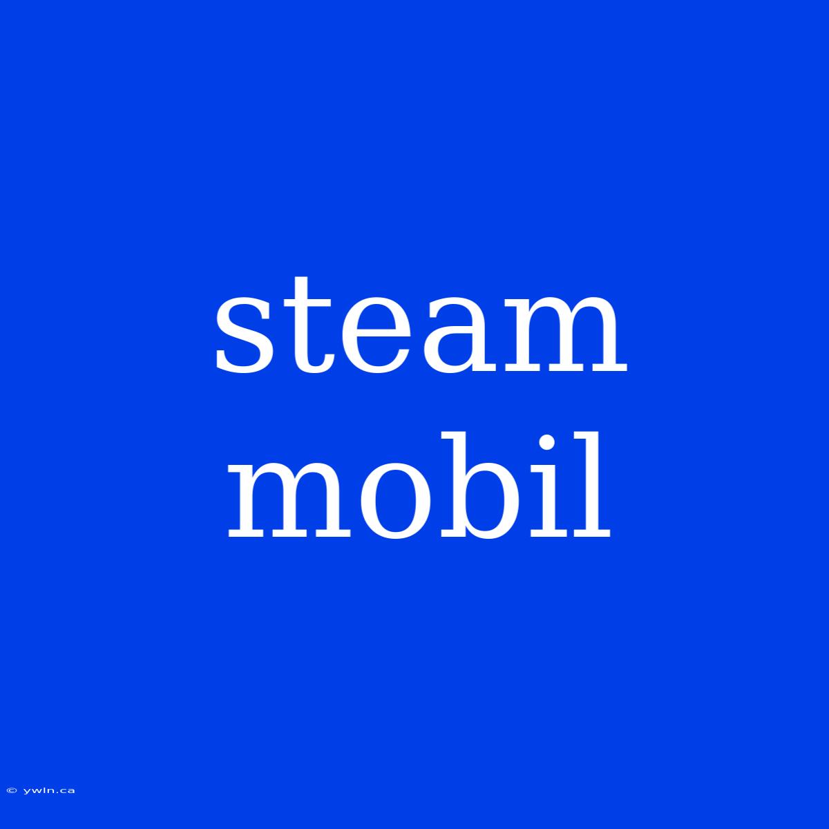 Steam Mobil