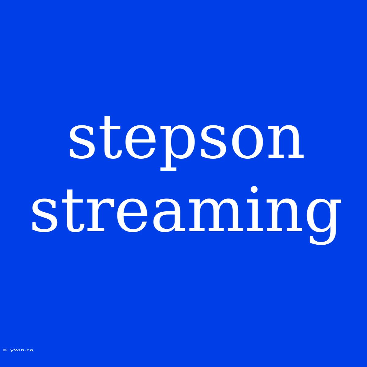 Stepson Streaming