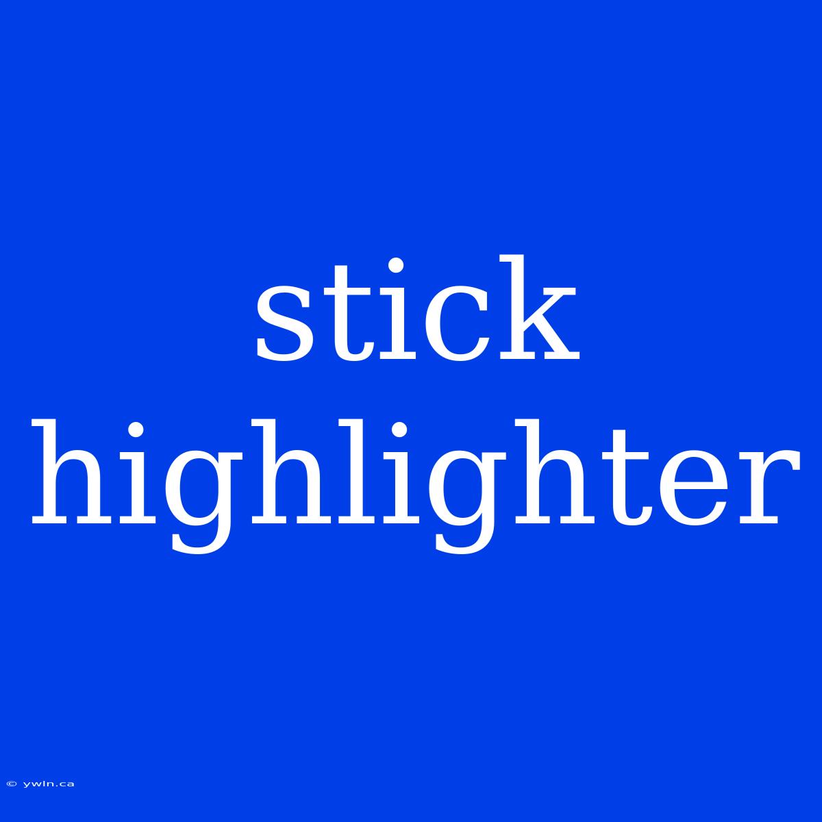 Stick Highlighter