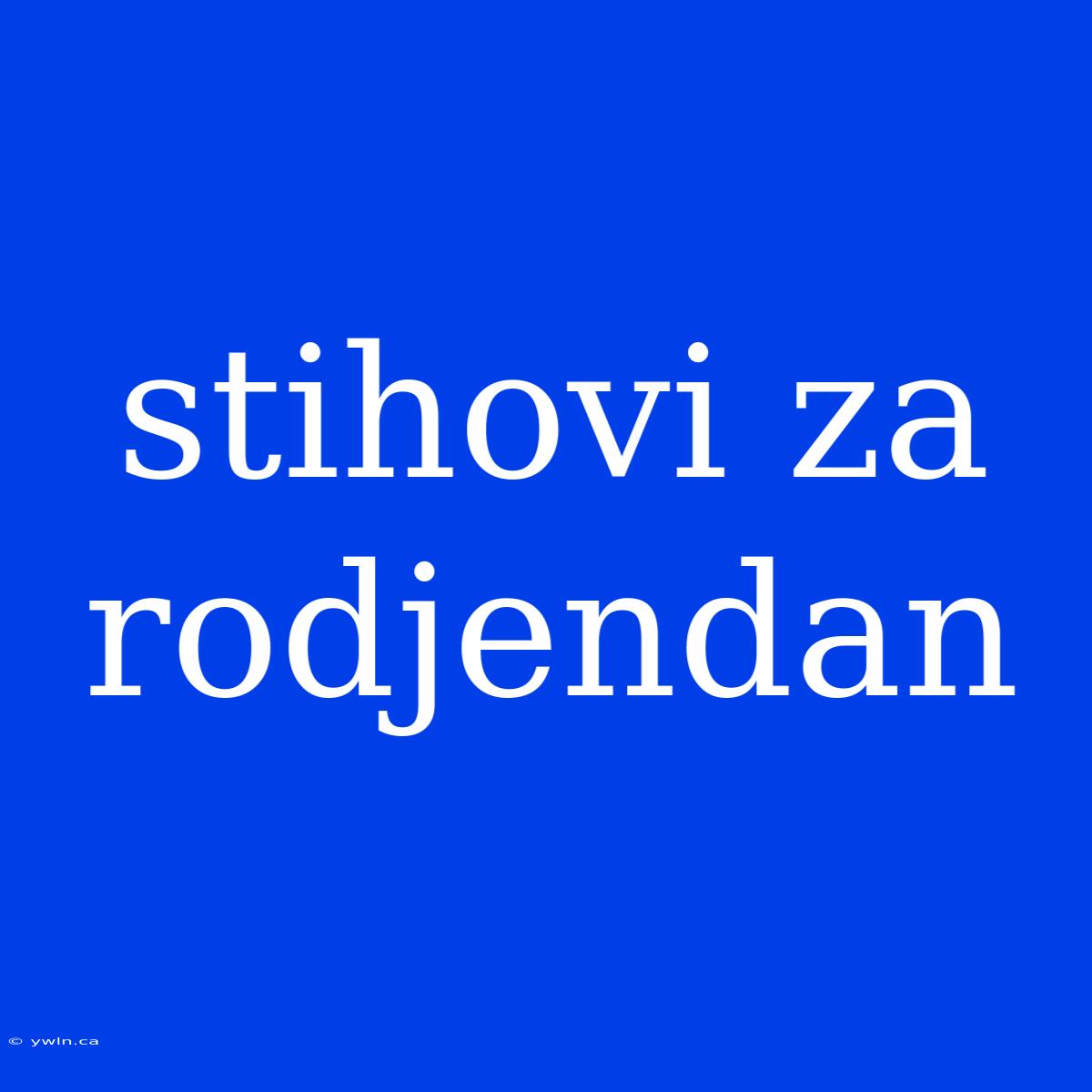 Stihovi Za Rodjendan