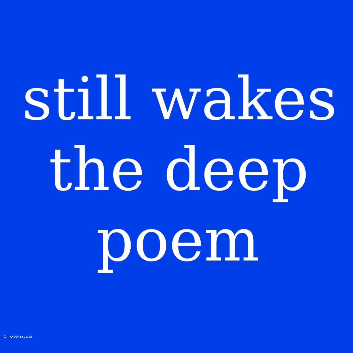 Still Wakes The Deep Poem