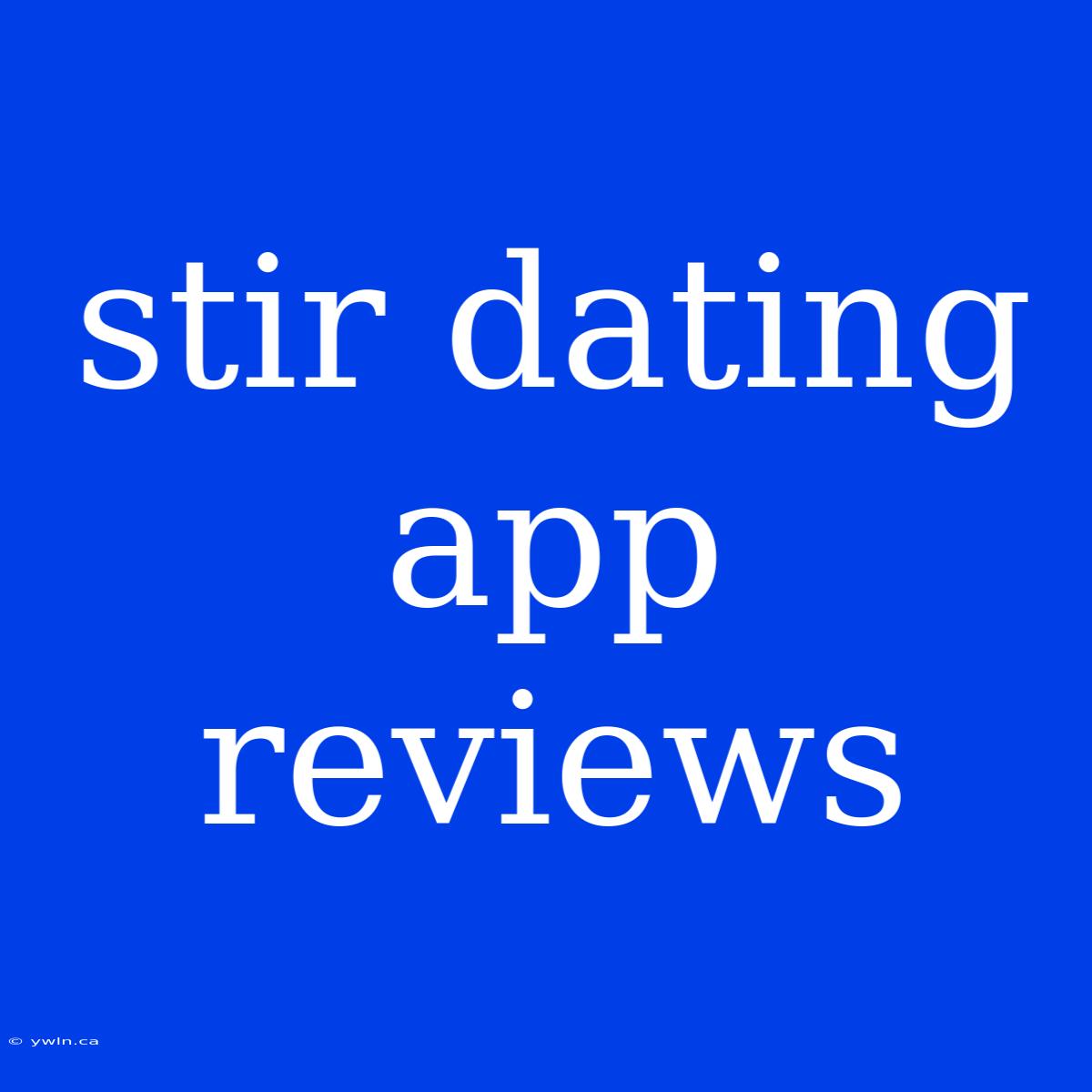 Stir Dating App Reviews