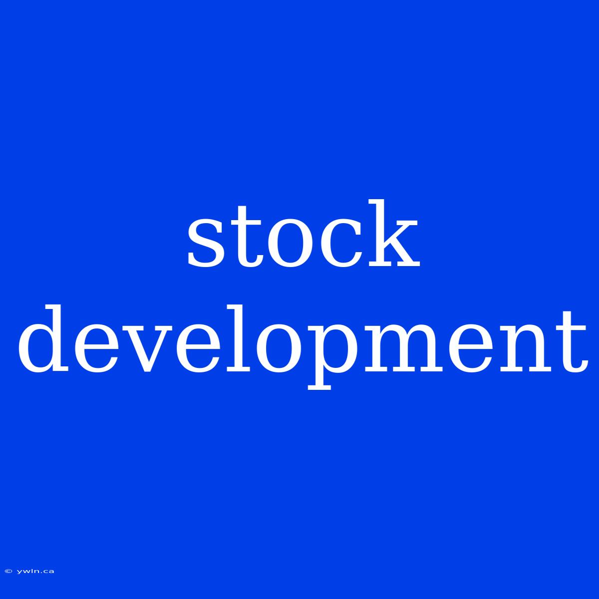 Stock Development