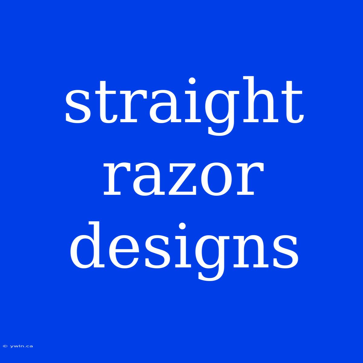 Straight Razor Designs