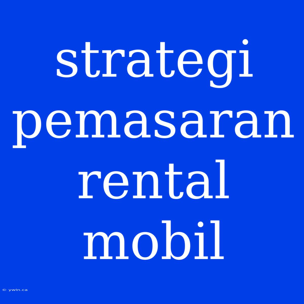 Strategi Pemasaran Rental Mobil