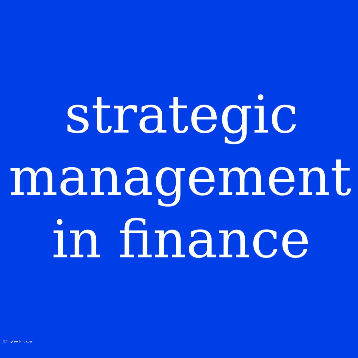 Strategic Management In Finance