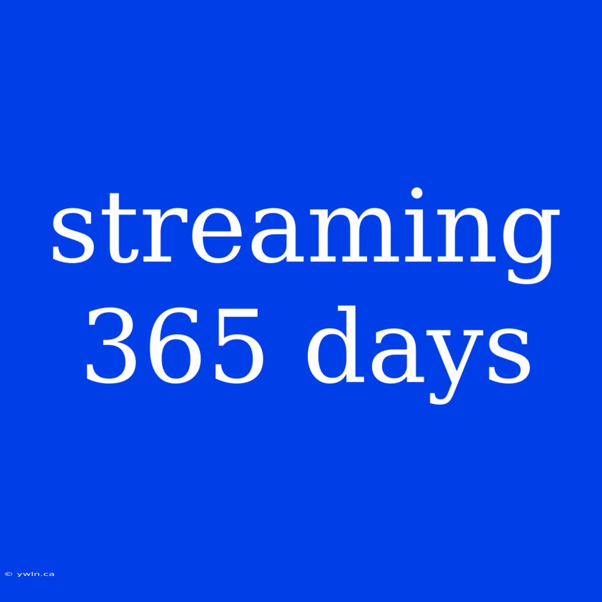 Streaming 365 Days