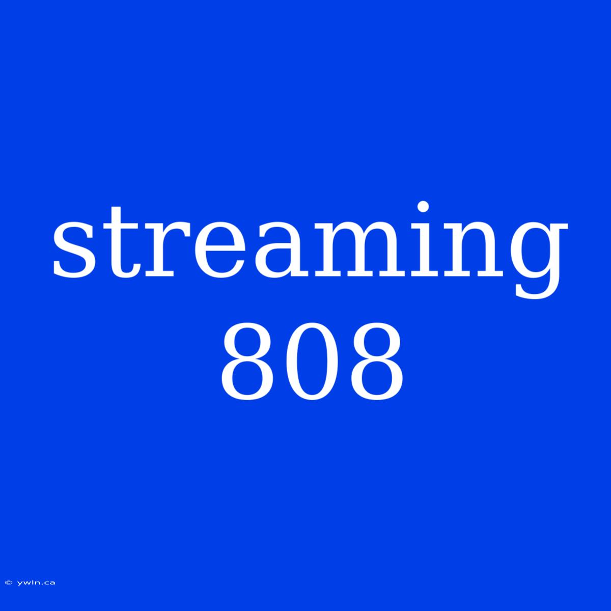 Streaming 808