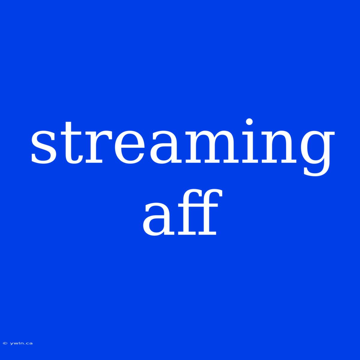 Streaming Aff