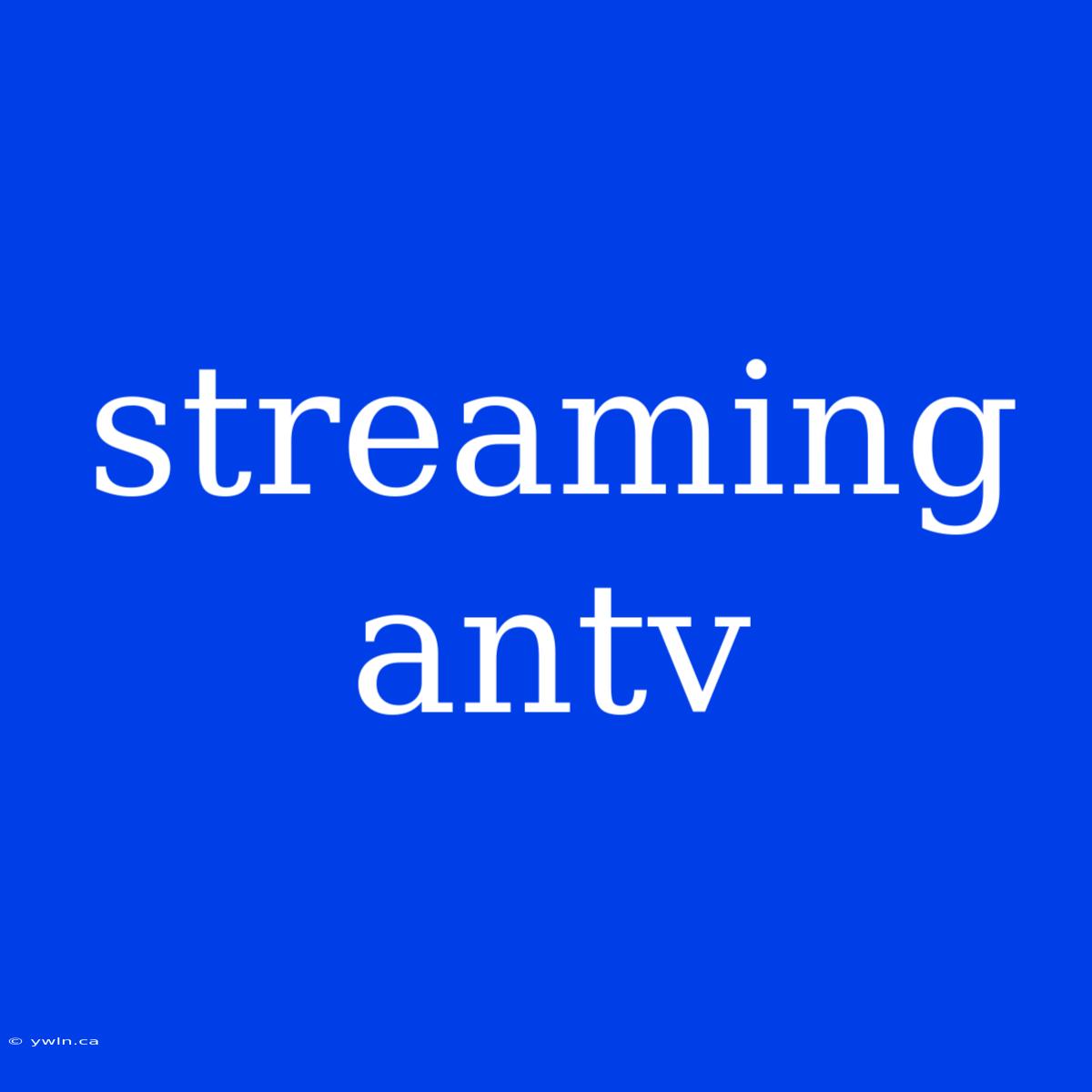 Streaming Antv