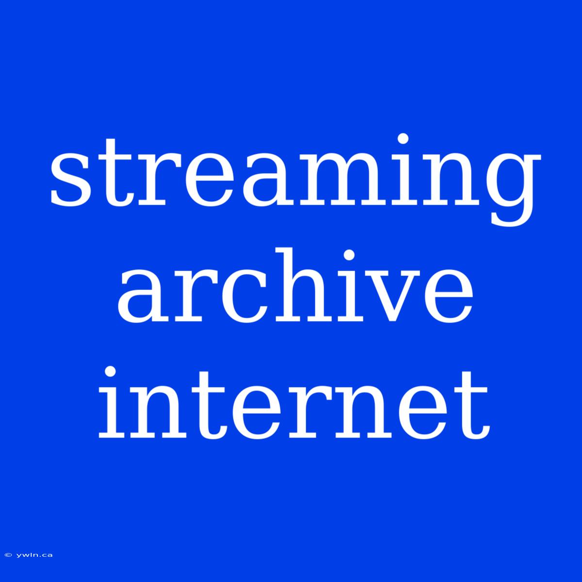 Streaming Archive Internet