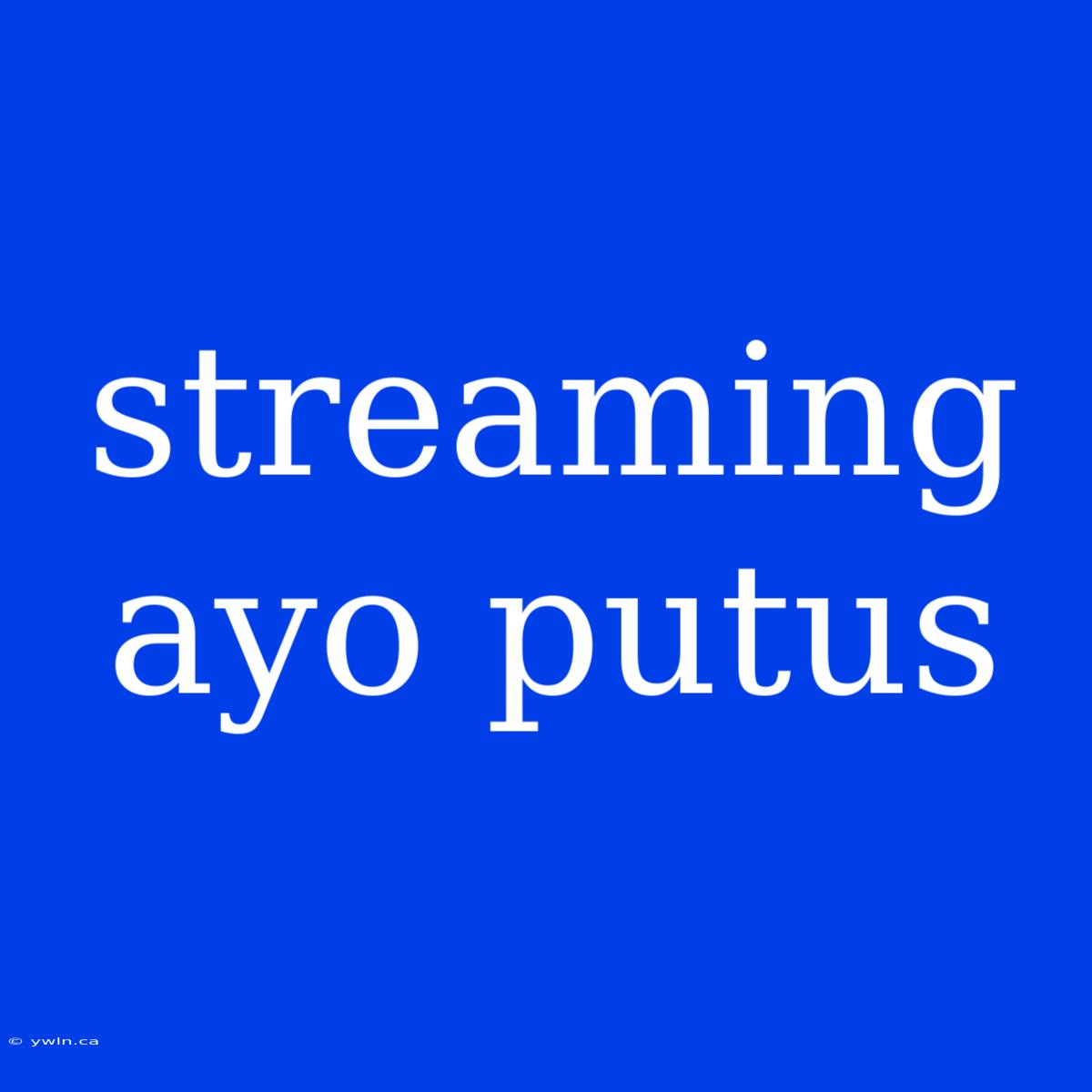 Streaming Ayo Putus