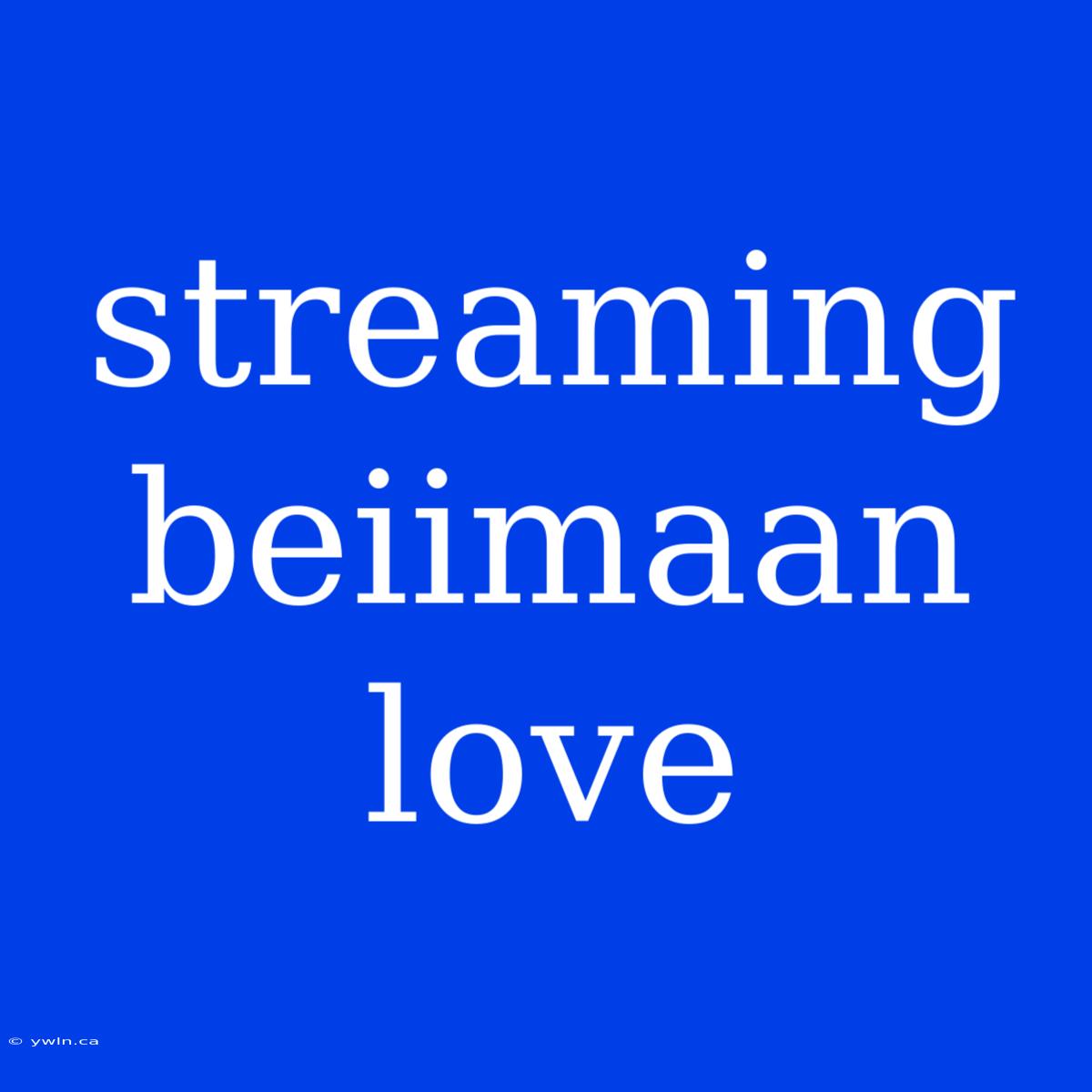 Streaming Beiimaan Love