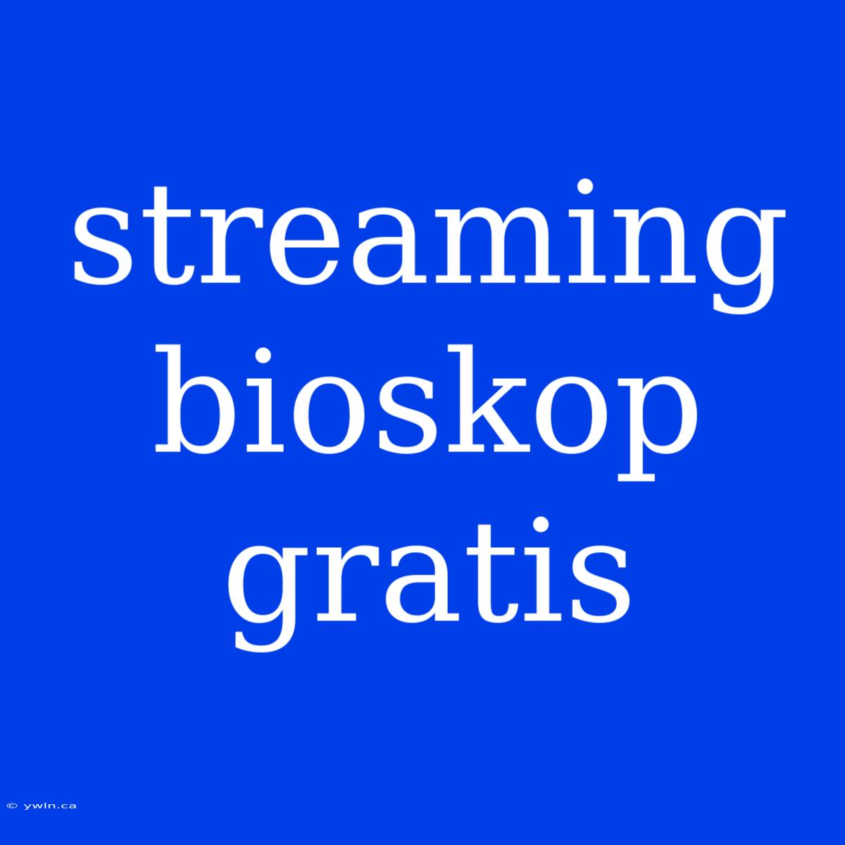 Streaming Bioskop Gratis