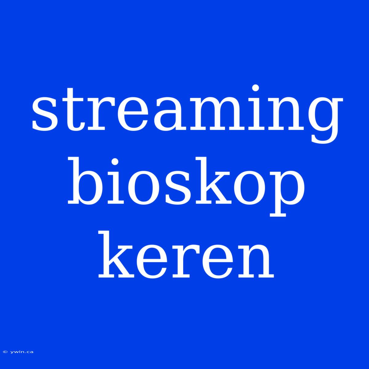 Streaming Bioskop Keren