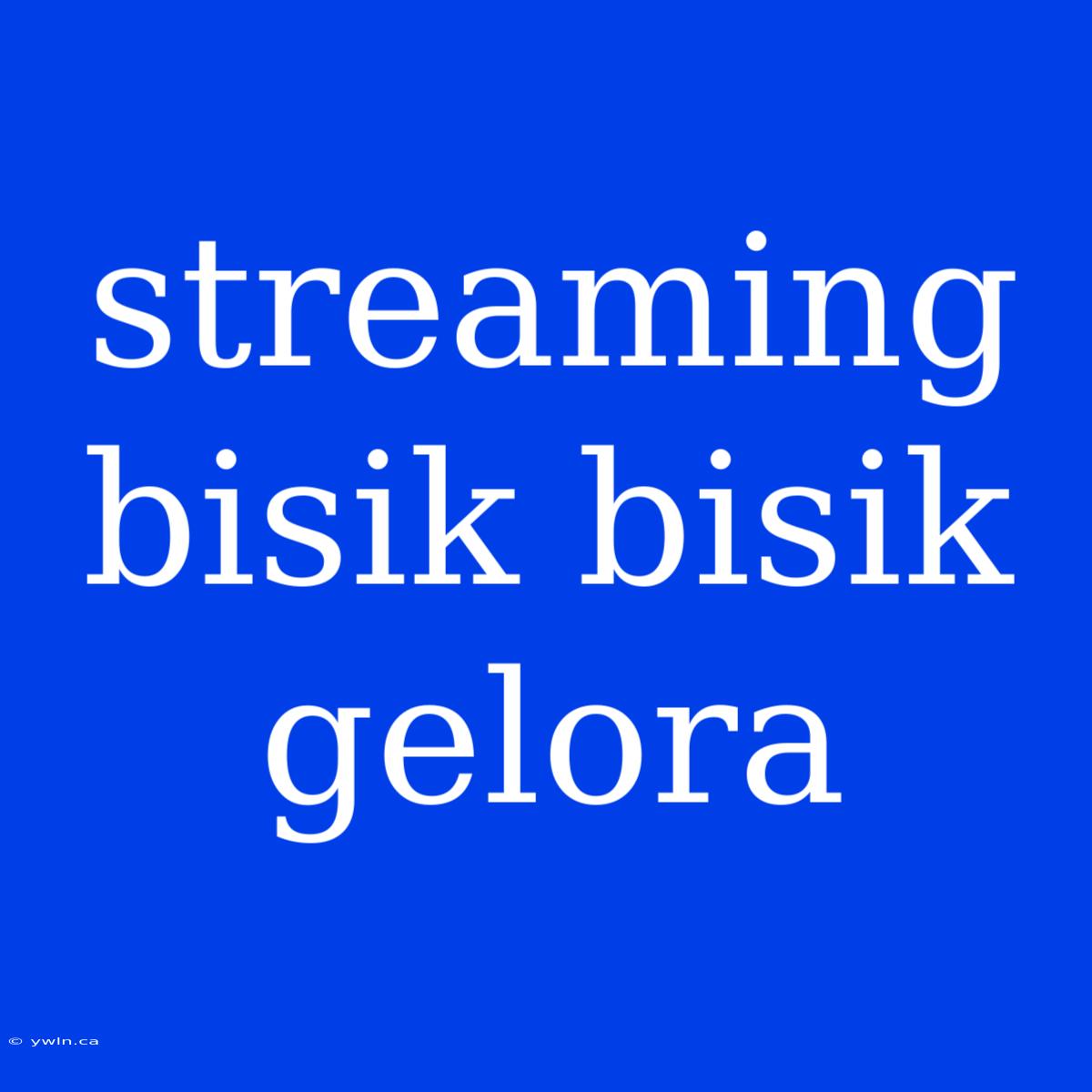 Streaming Bisik Bisik Gelora