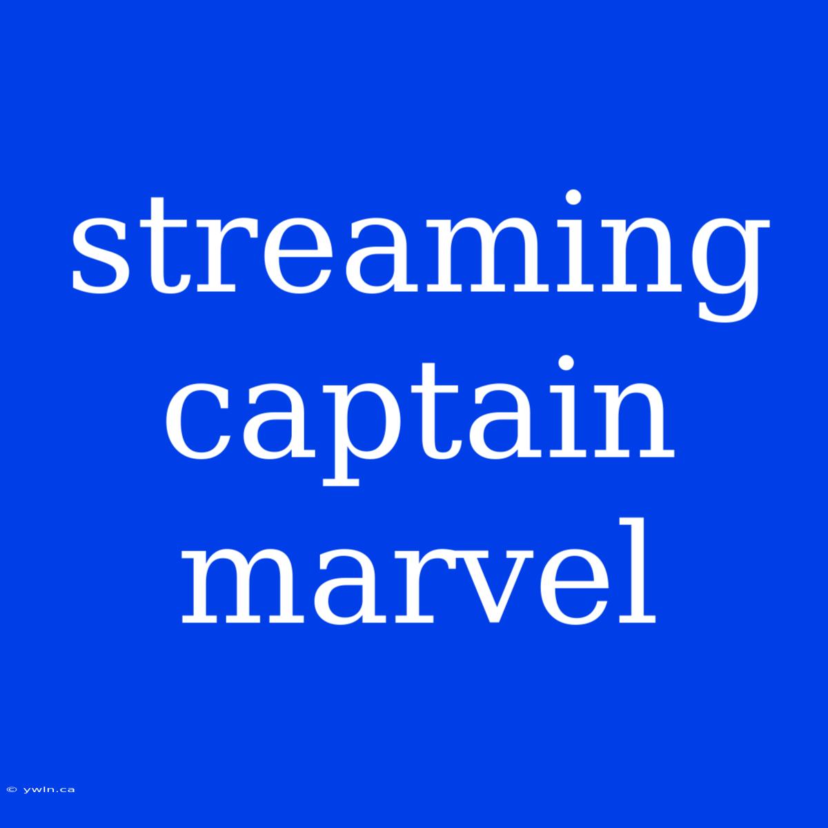 Streaming Captain Marvel