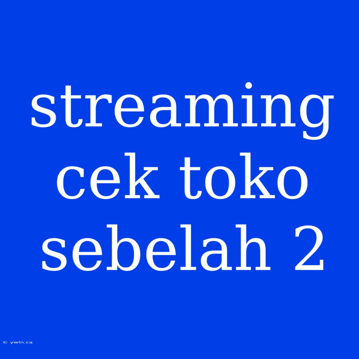 Streaming Cek Toko Sebelah 2