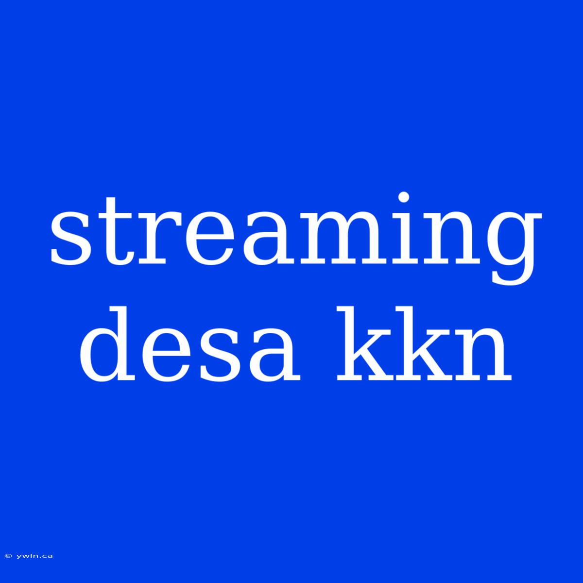 Streaming Desa Kkn