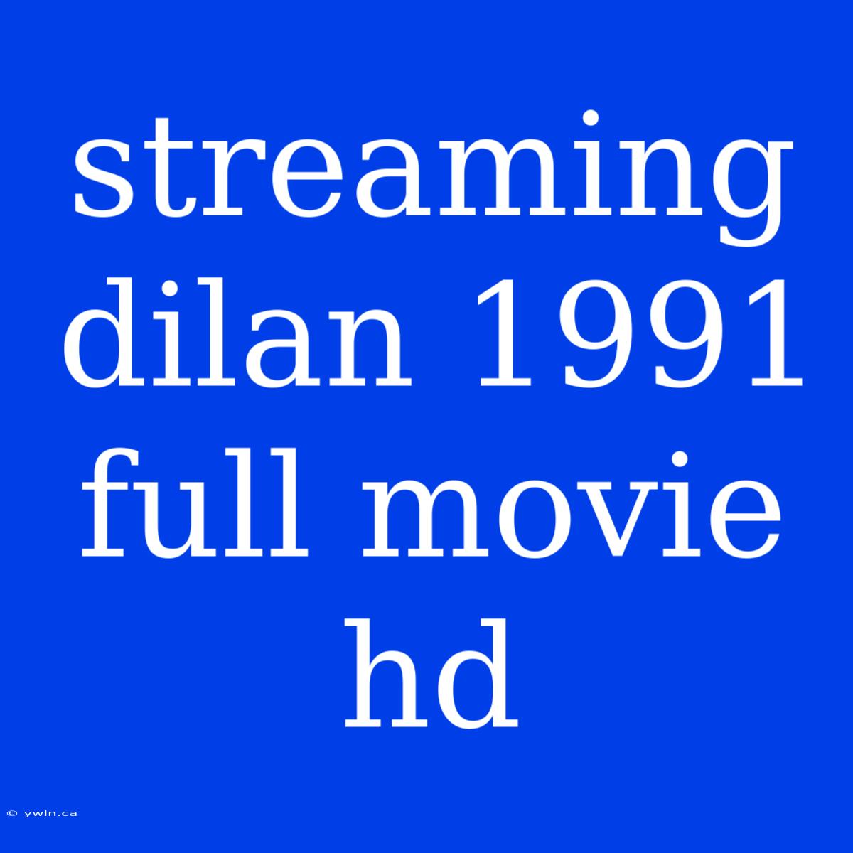 Streaming Dilan 1991 Full Movie Hd