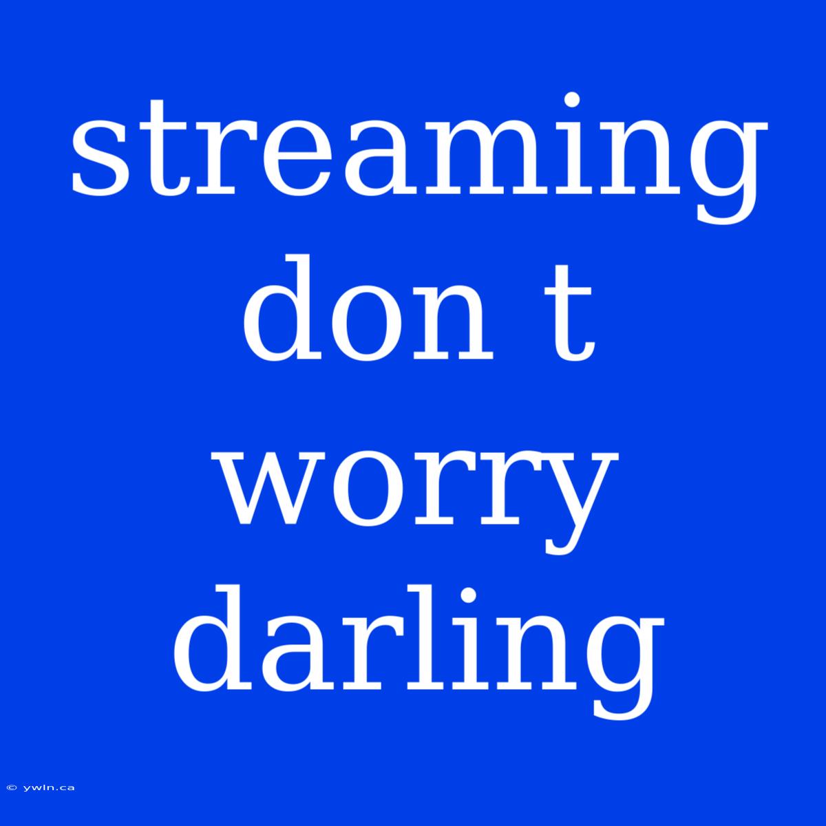 Streaming Don T Worry Darling