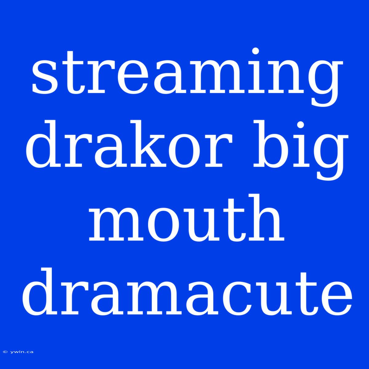 Streaming Drakor Big Mouth Dramacute