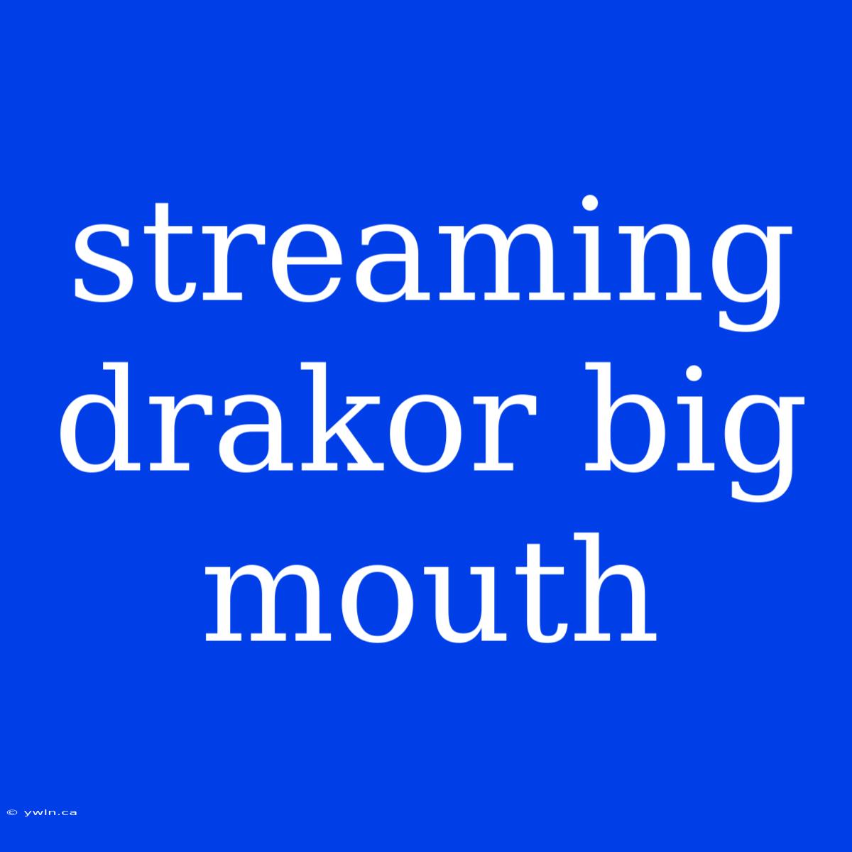 Streaming Drakor Big Mouth