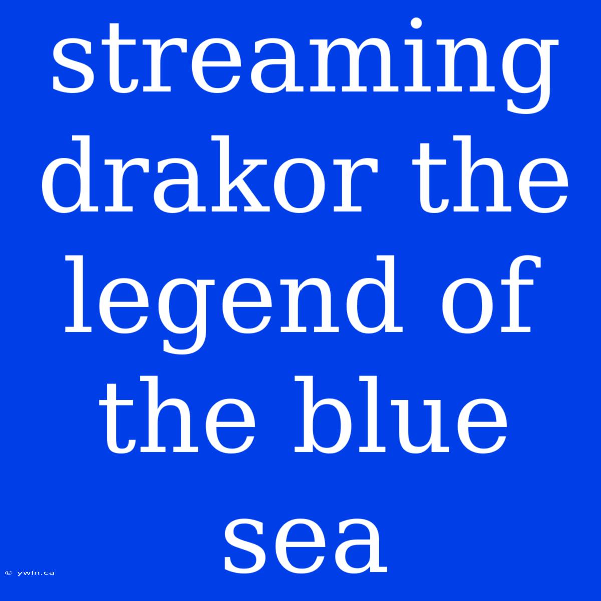 Streaming Drakor The Legend Of The Blue Sea