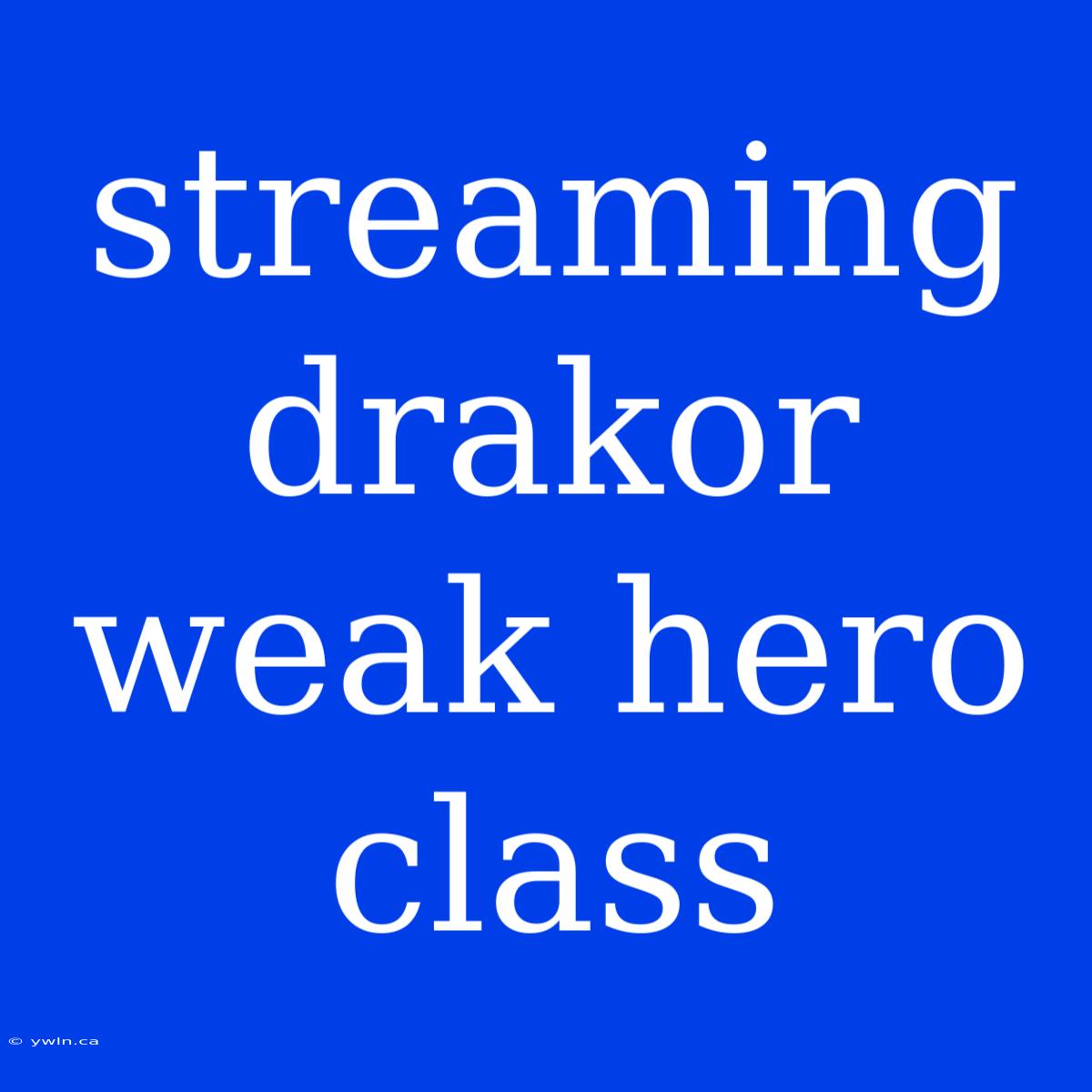 Streaming Drakor Weak Hero Class