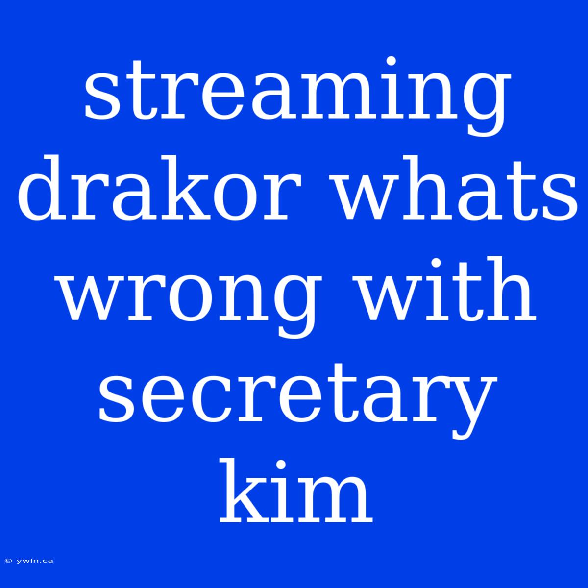 Streaming Drakor Whats Wrong With Secretary Kim