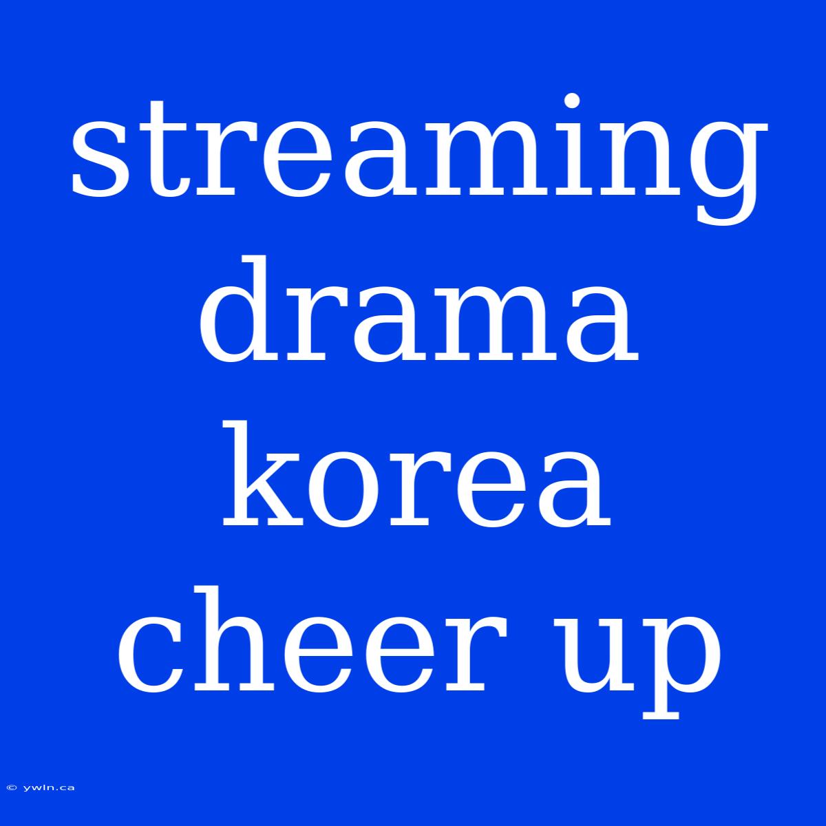 Streaming Drama Korea Cheer Up