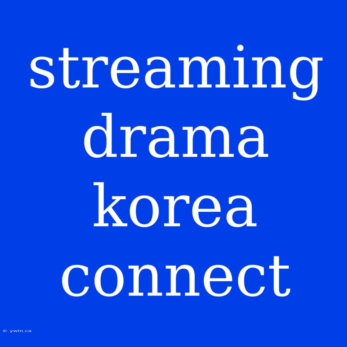 Streaming Drama Korea Connect