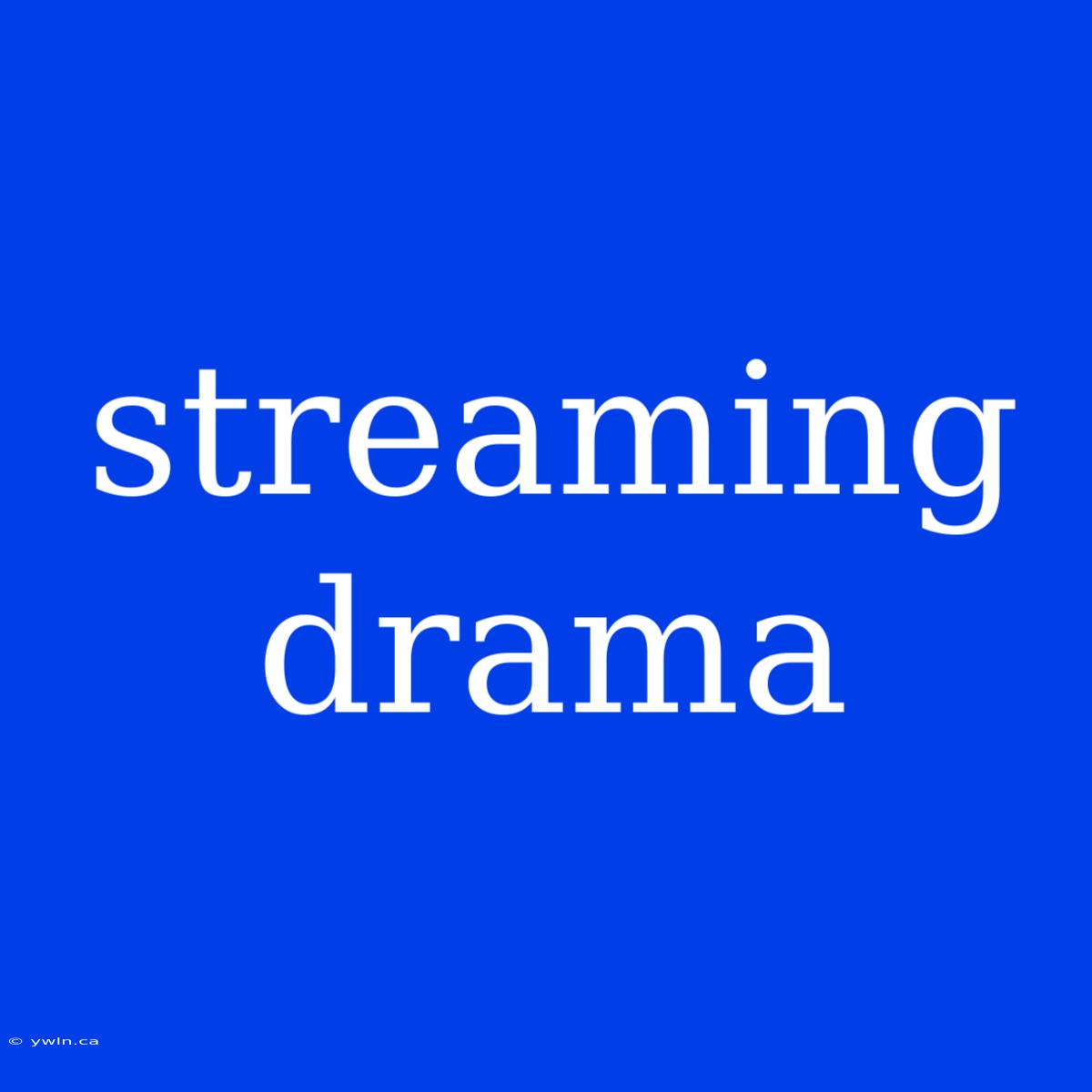 Streaming Drama