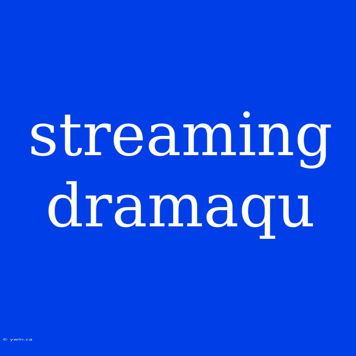 Streaming Dramaqu